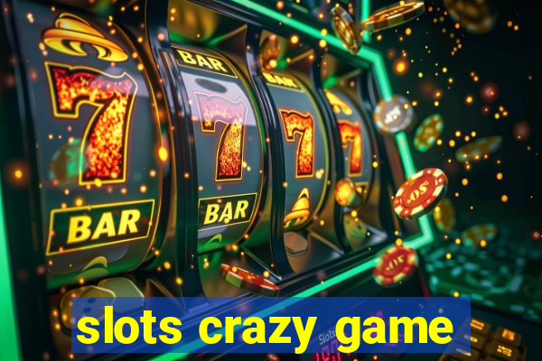 slots crazy game