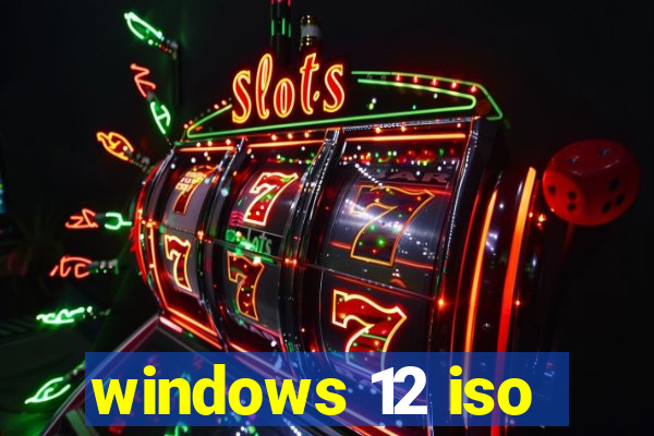 windows 12 iso