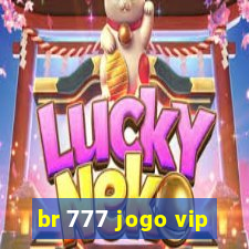 br 777 jogo vip