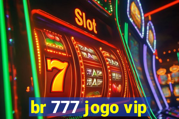 br 777 jogo vip