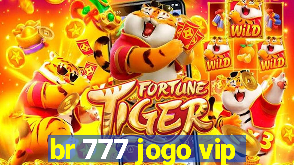 br 777 jogo vip