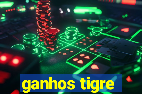 ganhos tigre