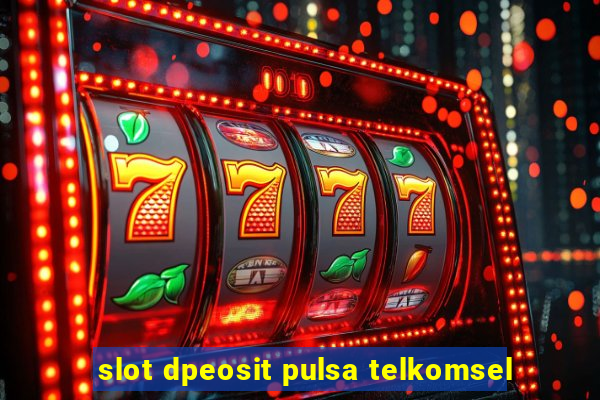 slot dpeosit pulsa telkomsel