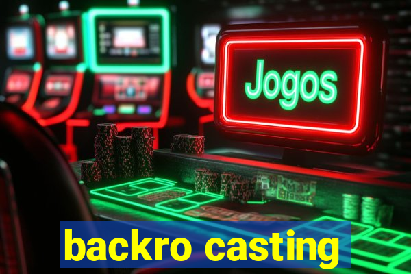 backro casting