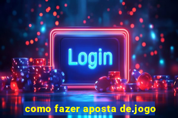 como fazer aposta de.jogo