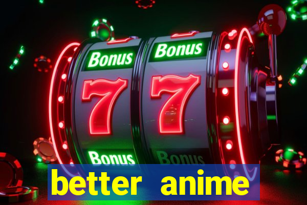 better anime download apk