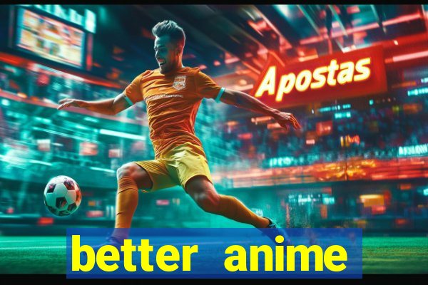 better anime download apk