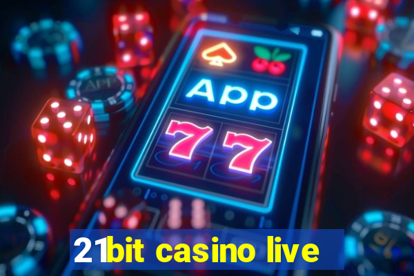 21bit casino live