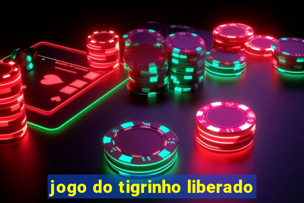 jogo do tigrinho liberado