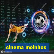 cinema moinhos