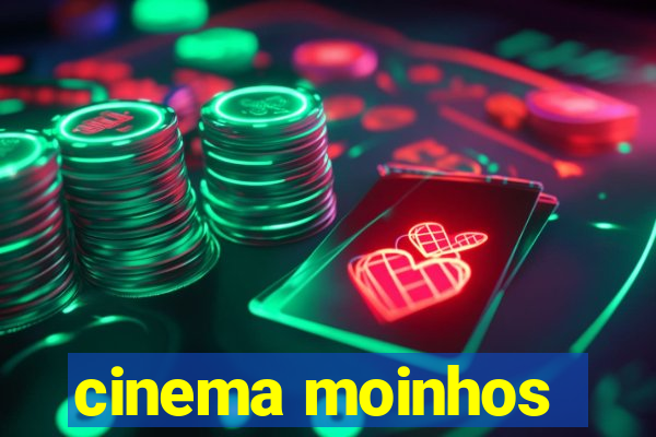 cinema moinhos