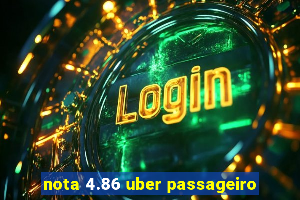 nota 4.86 uber passageiro