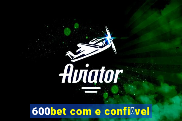 600bet com e confi谩vel