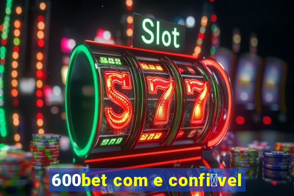 600bet com e confi谩vel