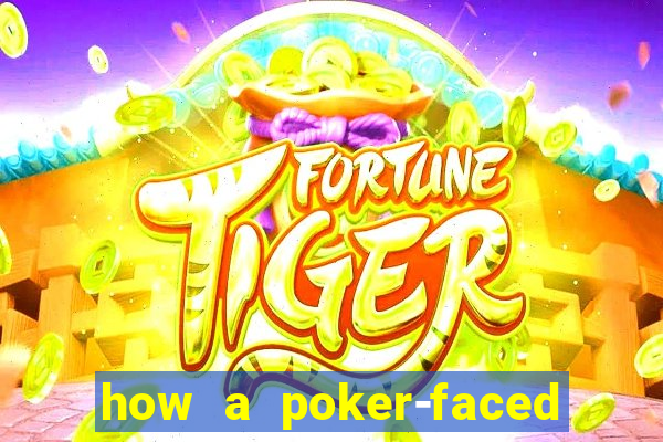 how a poker-faced girl really feels