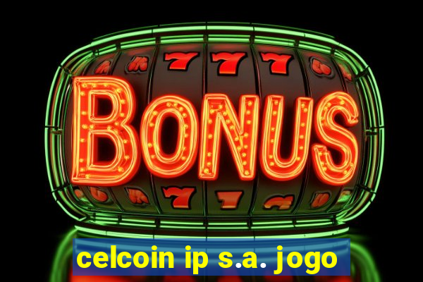 celcoin ip s.a. jogo