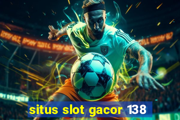 situs slot gacor 138