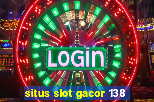 situs slot gacor 138