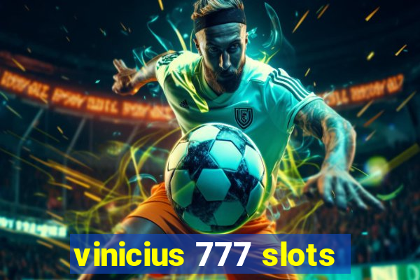 vinicius 777 slots