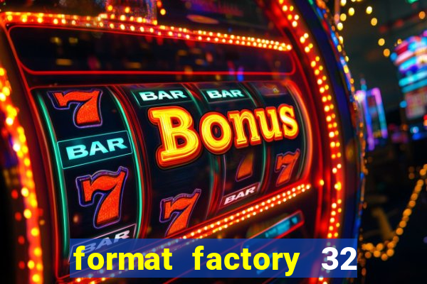 format factory 32 bits windows 7