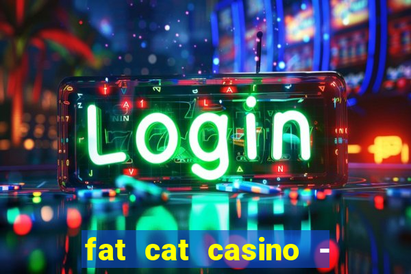 fat cat casino - slots game