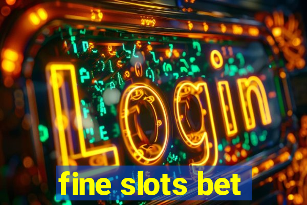 fine slots bet