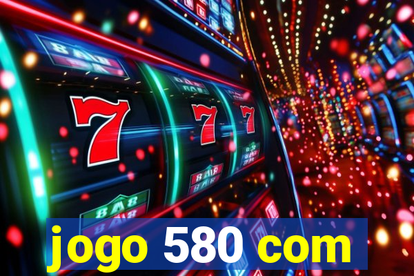 jogo 580 com