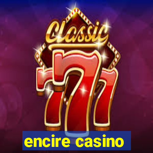 encire casino