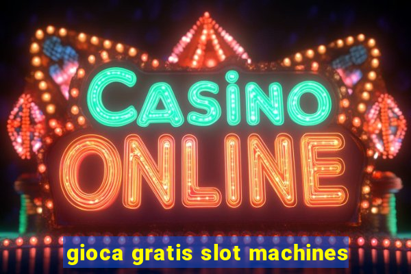 gioca gratis slot machines