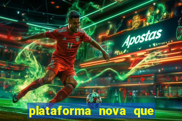 plataforma nova que ta pagando