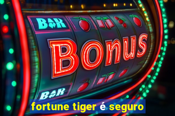 fortune tiger é seguro