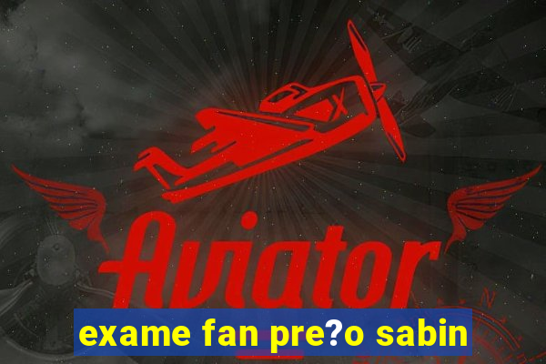 exame fan pre?o sabin