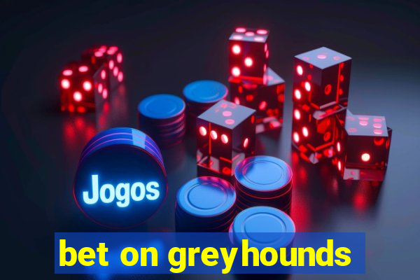 bet on greyhounds