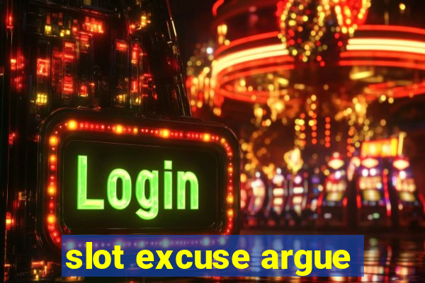 slot excuse argue