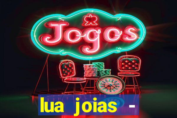 lua joias - reclame aqui