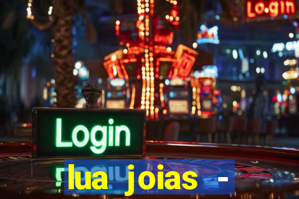 lua joias - reclame aqui