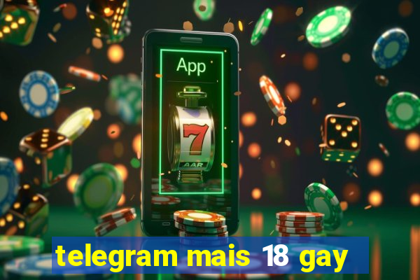 telegram mais 18 gay