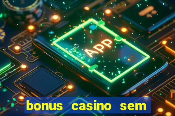 bonus casino sem deposito 2024