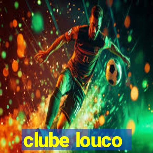 clube louco