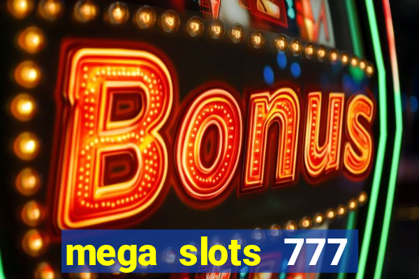 mega slots 777 casino acesso antecipado