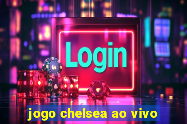 jogo chelsea ao vivo