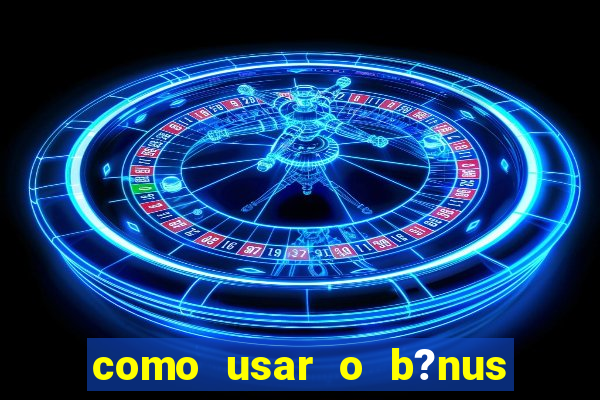 como usar o b?nus do 9f game