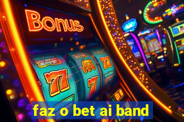 faz o bet ai band