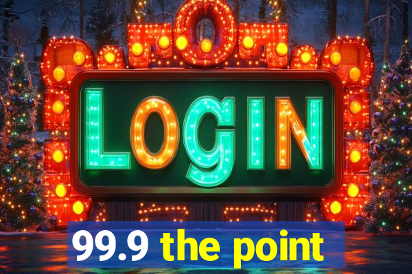 99.9 the point