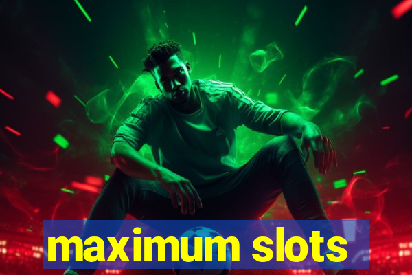 maximum slots