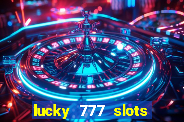 lucky 777 slots real money