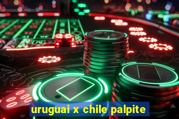 uruguai x chile palpite