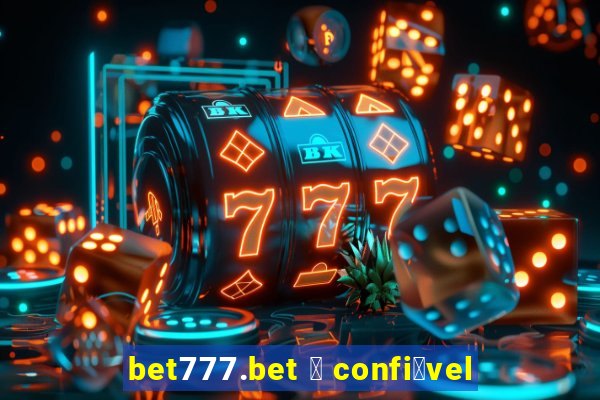 bet777.bet 茅 confi谩vel