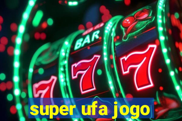 super ufa jogo