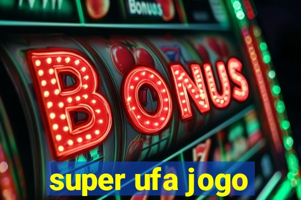 super ufa jogo